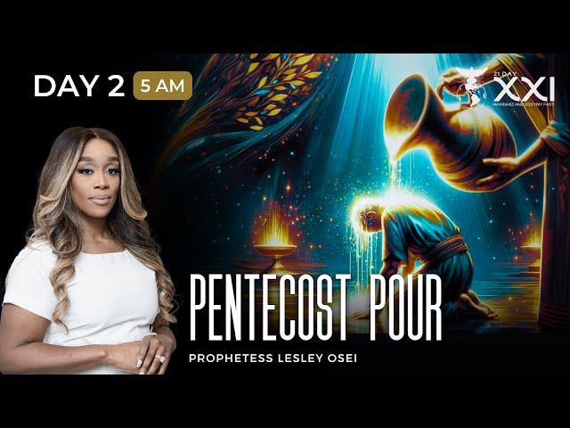 PENTECOST POUR | DAY 2 - 5AM | PROPHETESS LESLEY OSEI | MARRIAGE AND DESTINY FAST 2024 | KFT CHURCH