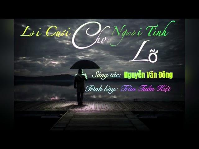 LỜI CUỐI CHO NGƯỜI TÌNH LỠ | ST Nguyễn Văn Đông | TB Trần Tuấn Kiệt