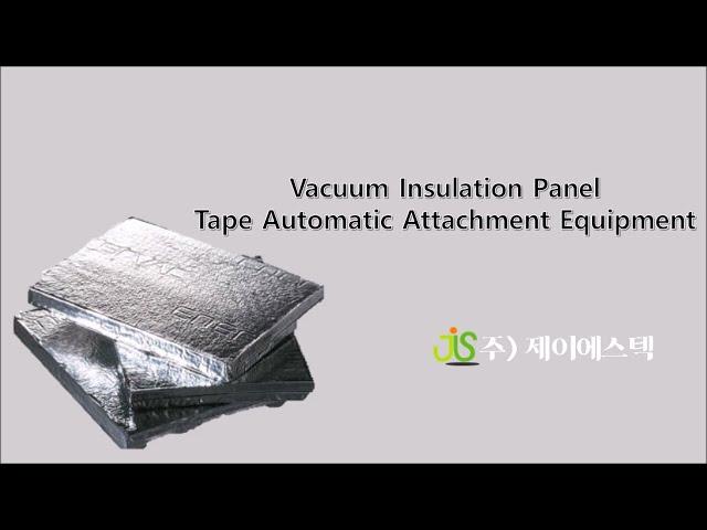 Vacuum Insulation Material Tape Automatic Attachment Device, JStech