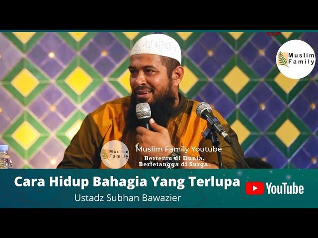 Cara Hidup Bahagia Yang Terlupa | Ustadz Subhan Bawazier