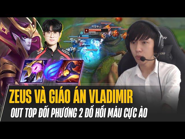 ZEUS VÀ GIÁO ÁN VLADIMIR ĐI TOP, OUT TOP ĐỐI PHƯƠNG 2 ĐỒ HỒI MÁU CỰC ẢO KHIẾN TEAM BẠN BẤT LỰC