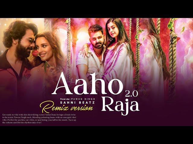 Aaho Raja - Pawan singh ( Remix Version ) Sahni Beatz | New Bhojpuri Trending Song 2024