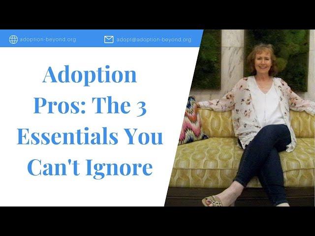 Adoption Pros The 3 Essentials You Can't Ignore