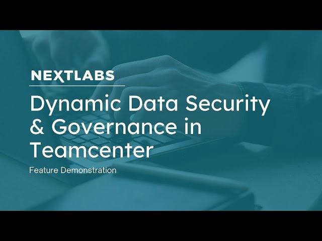 Dynamic Data Security & Governance in Teamcenter | NextLabs Data Access Enforcer (DAE)