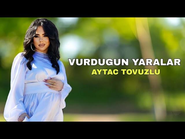 Aytac Tovuzlu - Vurdugun Yaralar - 2024 Official Music