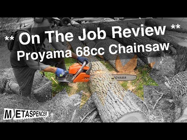 *** On the Job Review ** Proyama 68cc Chainsaw