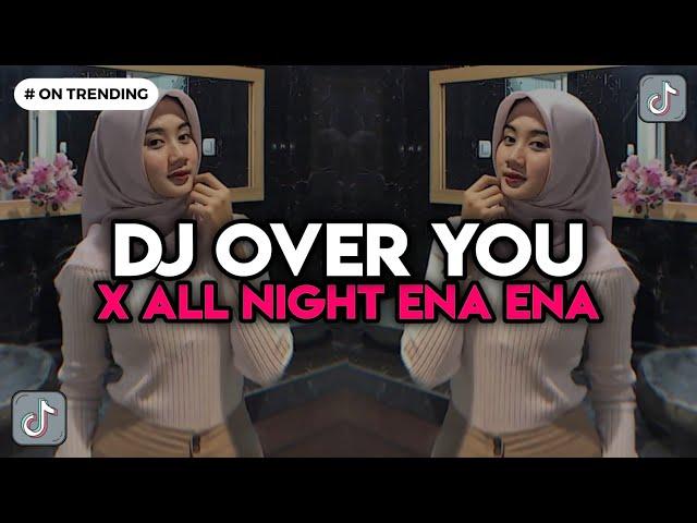 DJ OVER YOU X ALL NIGHT ENA ENA COCOK BUAT HEALING