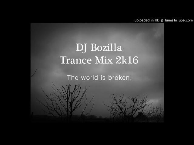 DJ Bozilla - The World is Broken Trance Mix