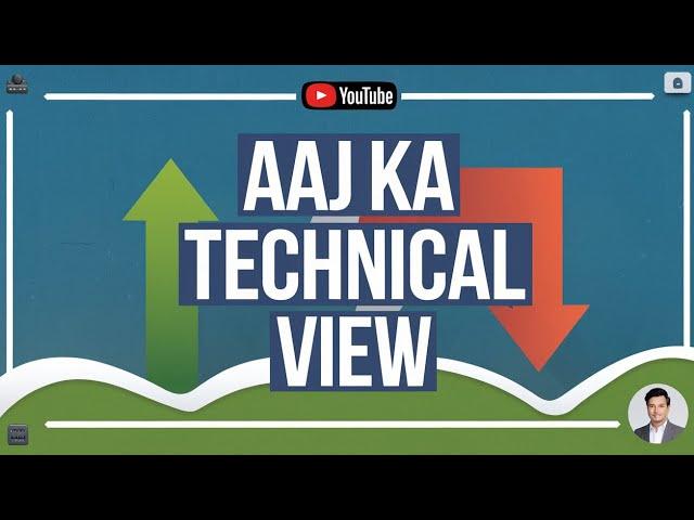 Aaj Ka Technical view Daily Technical Analysis