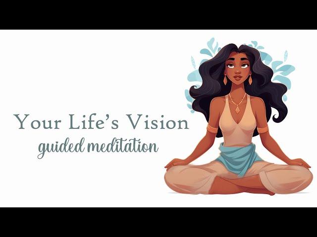 Feel Your Life's Vision Come True! Guided Meditation for Manifestation