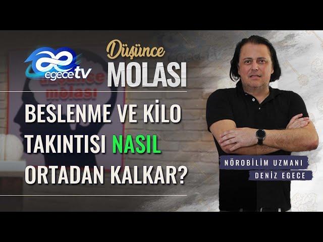 EgeceTV Düşünce Molası Programından "Zayıflamada Bedenin İhtiyacı Kadar Beslenme ve Duygusal Açlık"