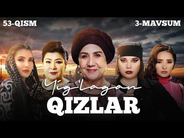 Yig'lagan qizlar 53-qism (3 Mavsum)