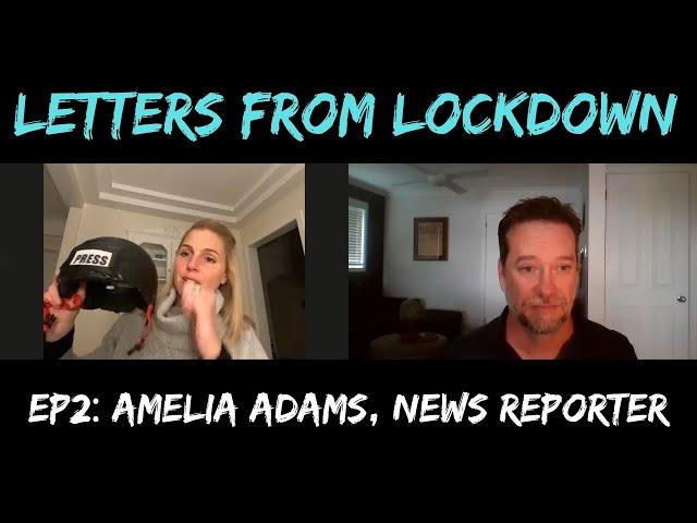 Letters From Lockdown Ep 2: News Correspondent Amelia Adams