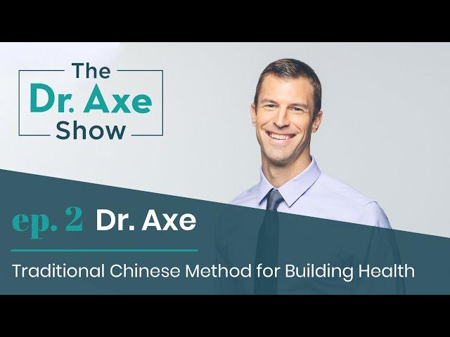 Traditional Chinese Method for Building Health | The Dr. Axe Show | Podcast Episode 2