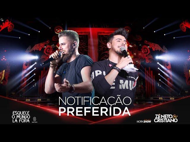 Zé Neto e Cristiano - NOTIFICAÇÃO PREFERIDA - #EsqueceOMundoLaFora