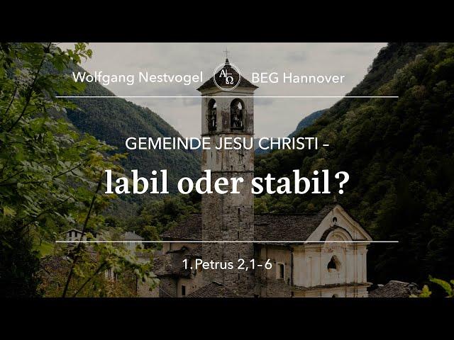 BEGH-Gottesdienst 06.10.2024: Gemeinde Jesu Christi -labil oder stabil?