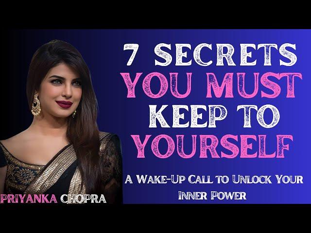 PRIYANKA CHOPRA___ 7 SECRETS YOU MUST KEEP TO YOURSELF" | A Wake-Up Call to Unlock Your Inner Power