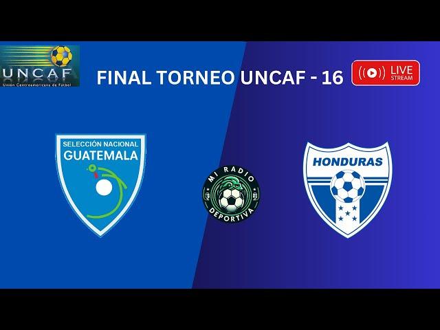 EN VIVO | GUATEMALA  VS  HONDURAS  - TORNEO UNCAF SUB - 16.