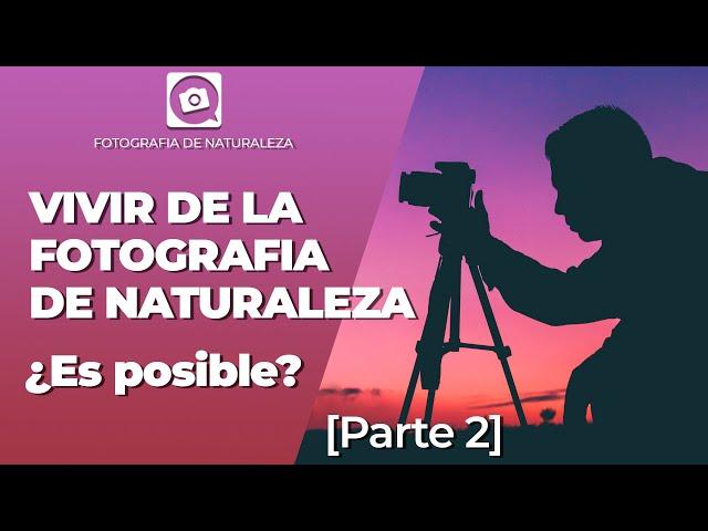 Cómo VIVIR DE LA FOTOGRAFIA de naturaleza  [ PARTE 2 ]