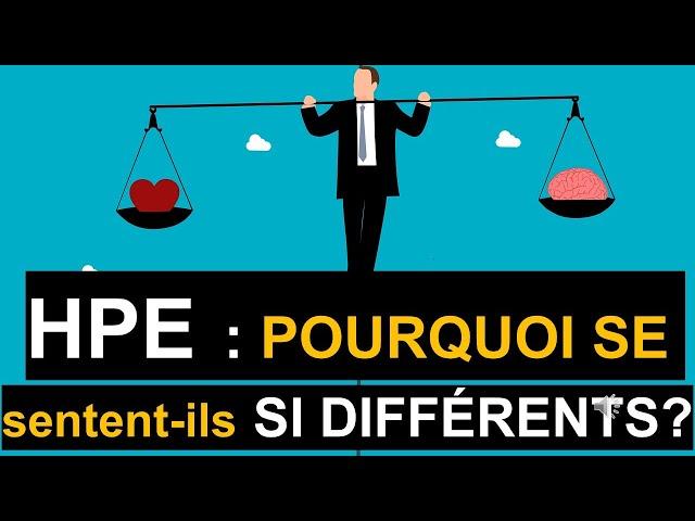 HPE : POURQUOI SE SENTENT-ILS SI DIFFÉRENTS ? 10 RAISONS !