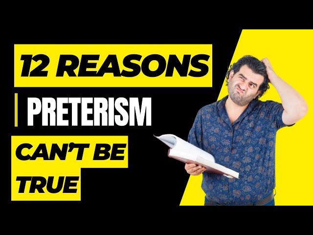 12 Reasons Preterism Cannot Be True