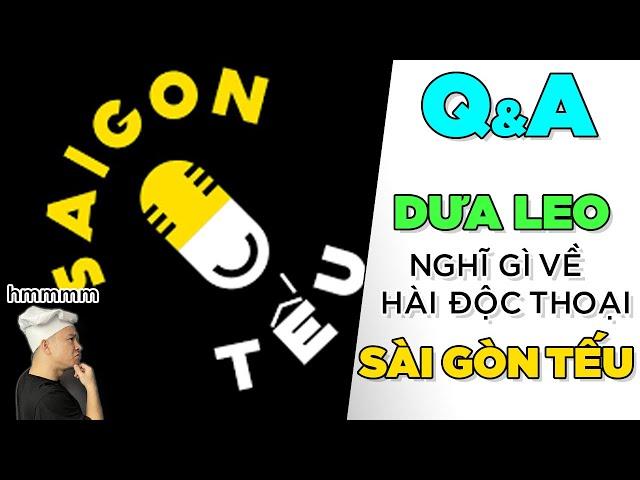Q&A 12: Dưa Leo nghĩ gì về Sài Gòn Tếu - Hài Độc Thoại? [Dưa Leo DBTT]