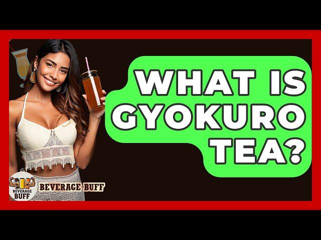 What Is Gyokuro Tea? - Beverage Buff
