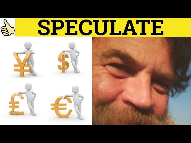  Speculate Speculative Speculator Speculation - Speculate Meaning - Speculation Examples- Business