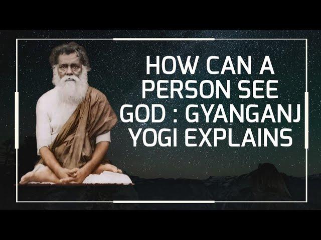 How can a person see GOD. Gyanganj YOGI explains