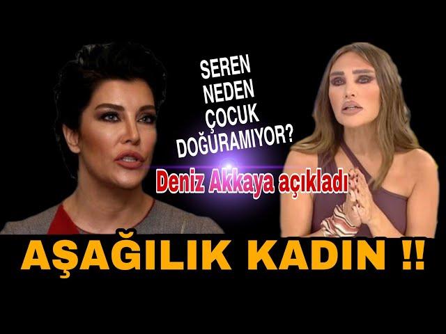 DENİZ AKKAYA'DAN SEREN SERENGİL'E ŞOOOK SÖZLER