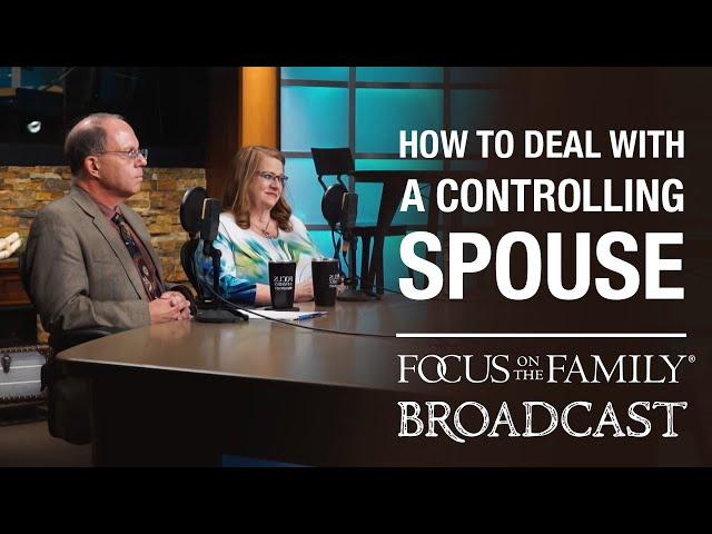 How to Deal With a Controlling Spouse - Dr. Ron & Jan Welch