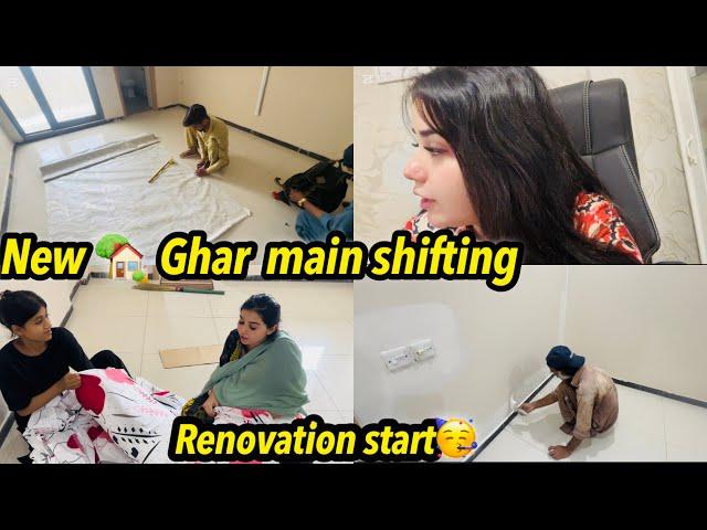 NEW GHAR MAIN SHIFTING || RENOVATION START || NAINA AKBAR NEW VLOGS
