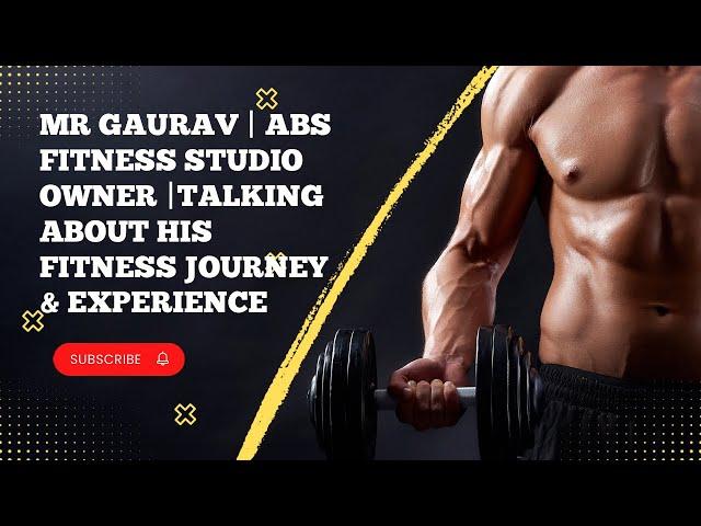 Mr Gaurav | ABS Fitness Studio Owner |Talking about his fitness Journey & Experience
