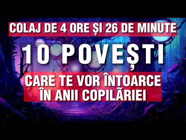 POVESTI CARE TE VOR INTOARCE IN ANII COPILARIEI | COLAJ 10 POVESTI | 2023