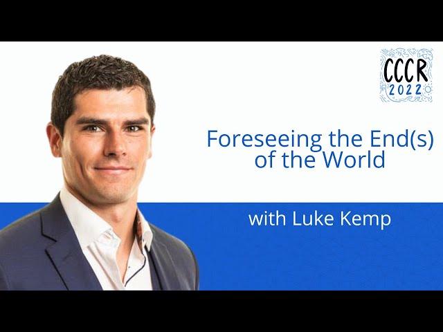 CCCR 2022 Luke Kemp - Foreseeing the End(s) of the World