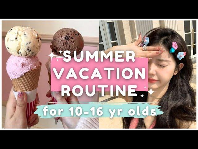 10 -16 year olds summer vacation routine ~ step by step 