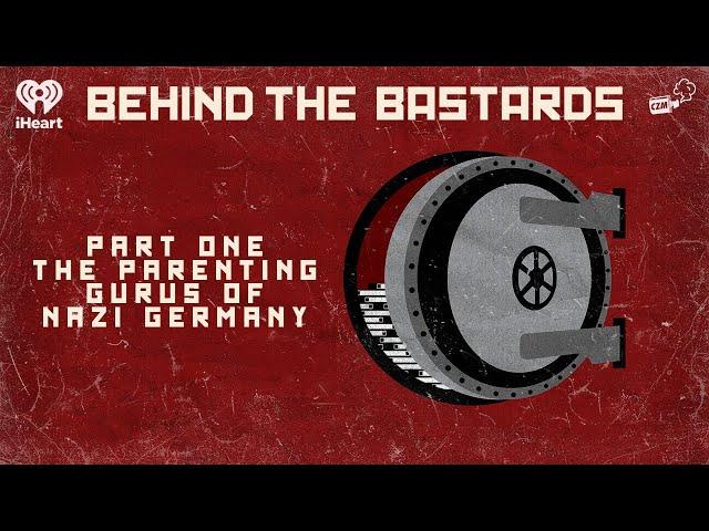 Part One: The Parenting Gurus of Nazi Germany | BEHIND THE BASTARDS