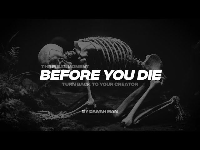 THE FINAL MOMENTS BEFORE YOUR DIE | TURN BACK TO YOUR CREATOR