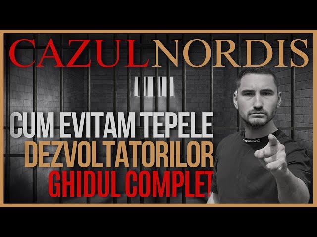 Cazul NORDIS | Cum evitam tepele DEZVOLTATORILOR ? | Ghidul Complet in 17 pasi  #imobiliare