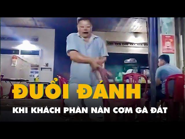 Khách nói giá cơm gà đắt, bị chủ quán cơm ở Bình Định cầm ghế đánh tới tấp