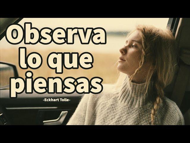 OBSERVA LO QUE PIENSAS - Eckhart Tolle