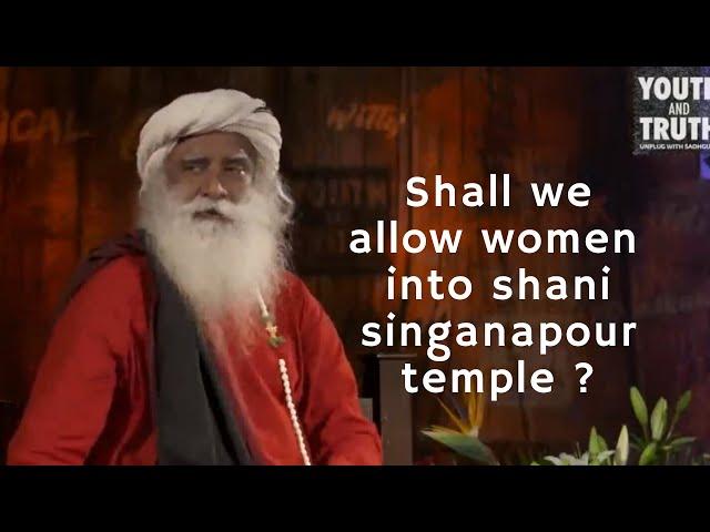 Sadhguru Jv, Why women shall not be allowed into shani shingnapur temple ?