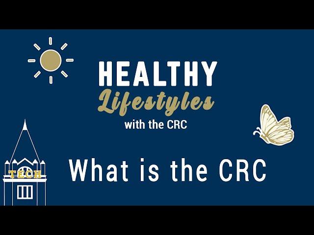 Healthy Lifestyles with the CRC: What is the CRC?