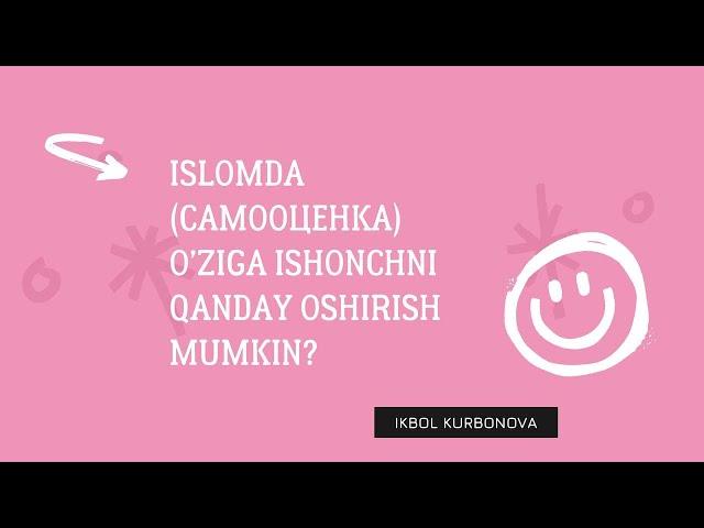 ISLOMDA (САМООЦЕНКА) O'ZIGA ISHONCHNI QANDAY OSHIRISH MUMKIN?