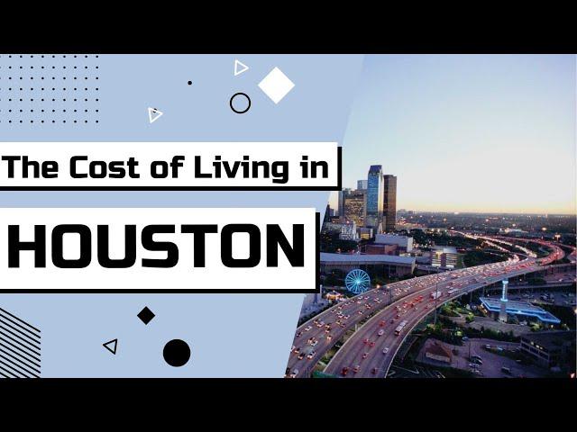 The cost of living in Houston, Tx