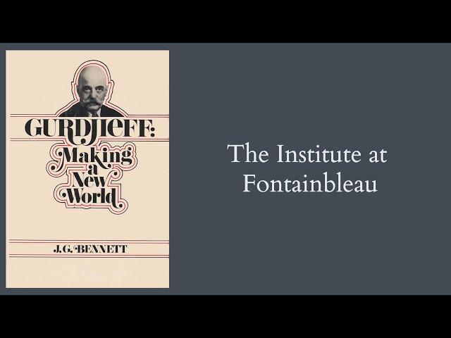 J.G. Bennett | Gurdjieff: Making a New World - ch.6 - The Institute at Fontainbleau