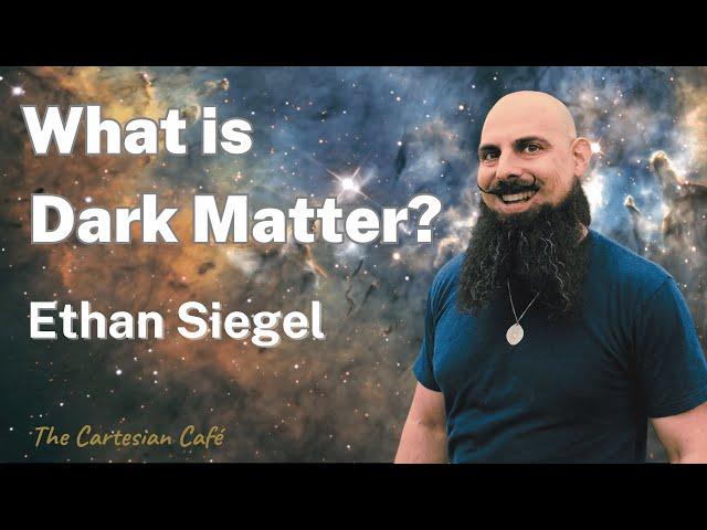 Ethan Siegel | Demystifying Dark Matter | The Cartesian Cafe with Timothy Nguyen