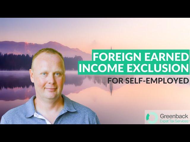 Self-Employment Taxes for US Expats: Understanding the Foreign Earned Income Exclusion