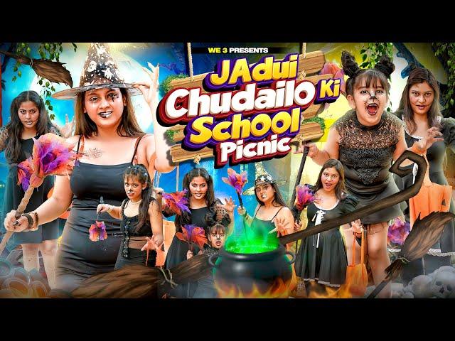 Jadui Chudailo Ki School Picnic || We 3 || Aditi Sharma