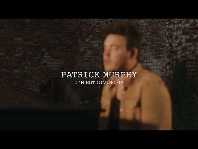 Patrick Murphy - I’m Not Giving Up (Official Music Video)